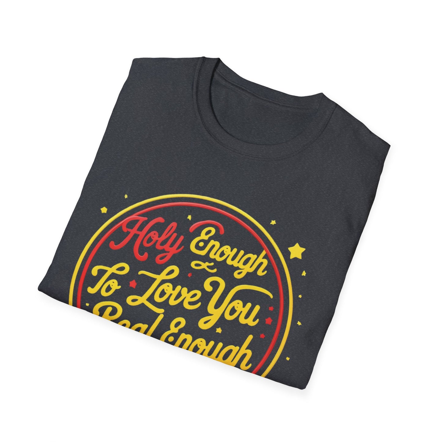 Christian Funny T-Shirt - Holy Enough to Love You, Real Enough to Roast You