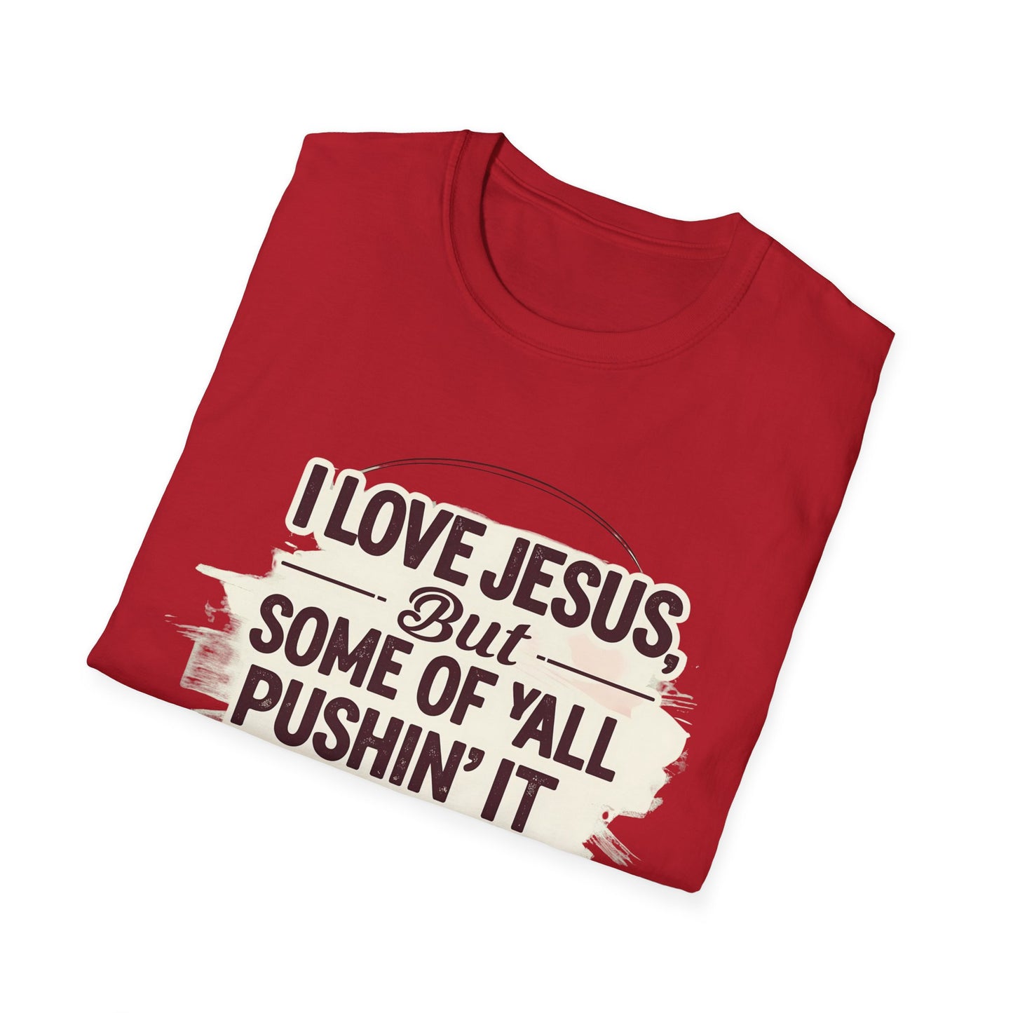 Christian Slogan T-Shirt - I Love Jesus, But Some of Y'all Pushin' It