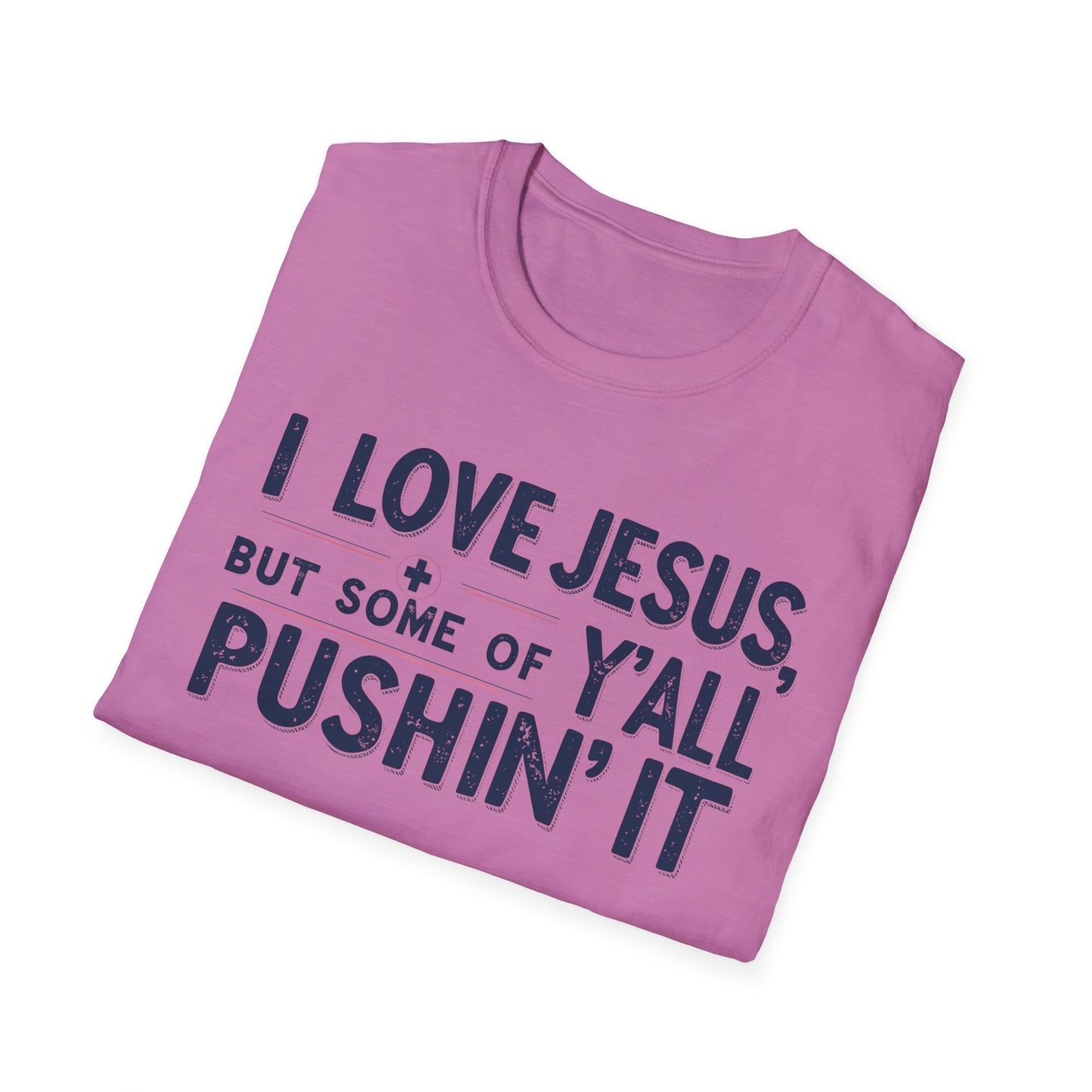 Christian Slogan T-Shirt - I Love Jesus, But Some of Y'all Pushin' It (Blue Letters)