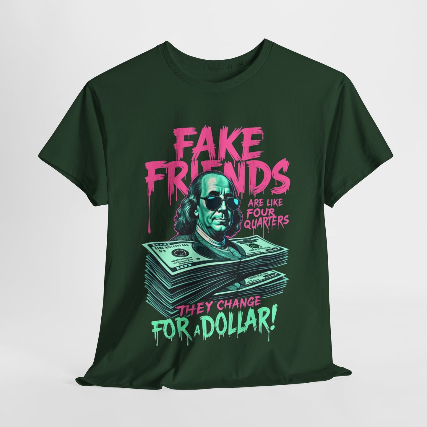 Fake Friends Are Like Four Quaters, They Change For A Dollar — Tee