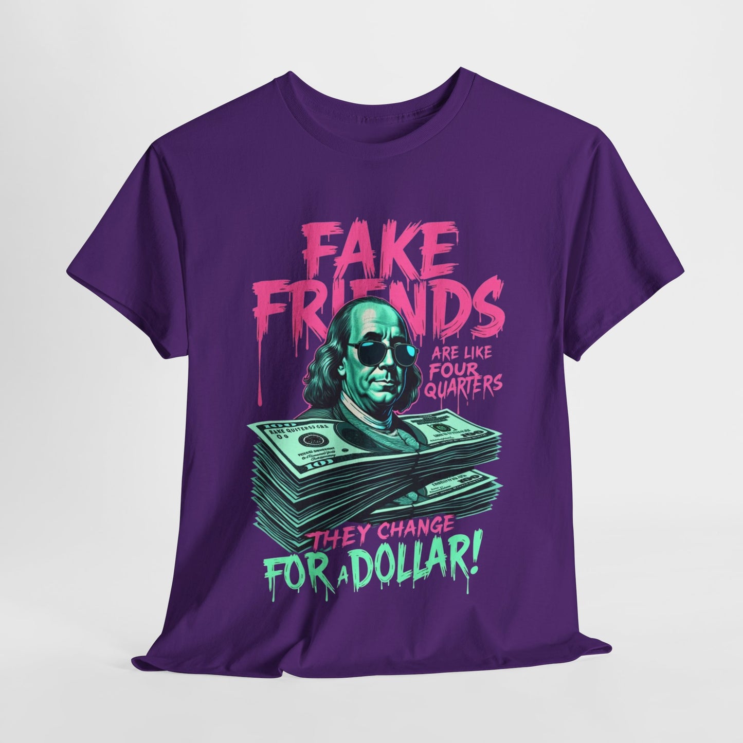 Fake Friends Are Like Four Quaters, They Change For A Dollar — Tee