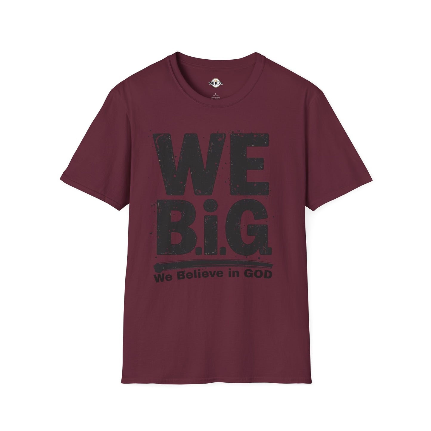 We B.i.G T-Shirt - We Believe in GOD