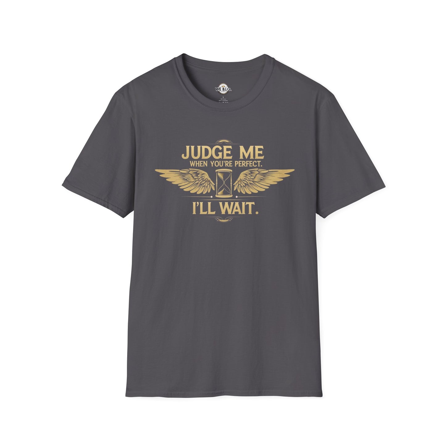 Judge Me Unisex T-Shirt - 'Judge Me when You're Perfect, I'll wait'