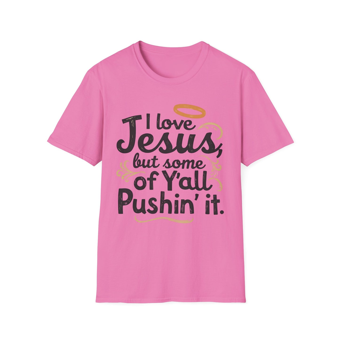 Funny Christian Slogan Unisex T-Shirt - I Love Jesus, But Some of Y'all Pushin' It (Blue & Golden)