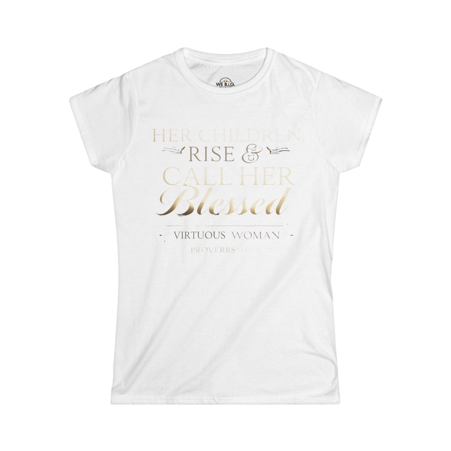 Her Children Rise & Call Her Blessed — Virtuous Woman. — Proverbs 31:28