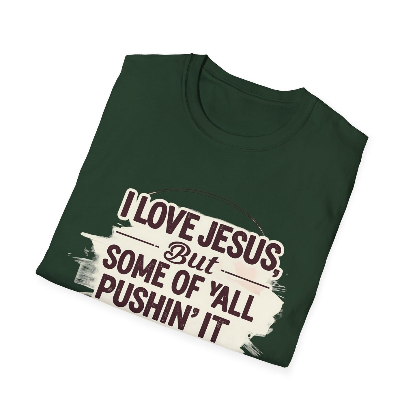 Christian Slogan T-Shirt - I Love Jesus, But Some of Y'all Pushin' It