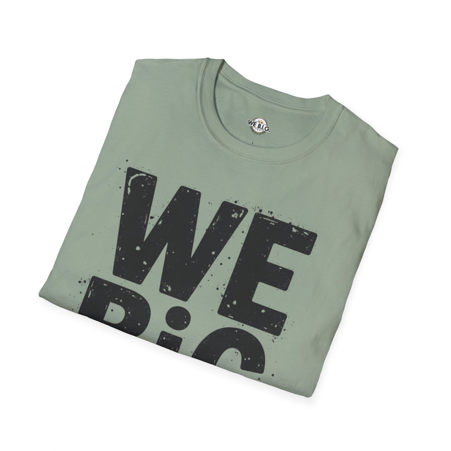 We B.i.G T-Shirt - We Believe in GOD