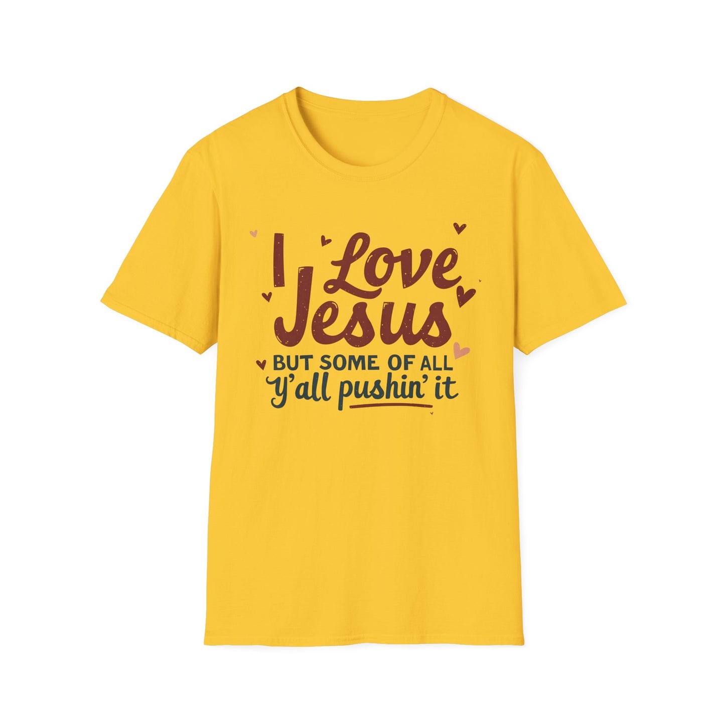 Funny Christian Slogan Unisex T-Shirt - 'I Love Jesus, But Some of Y'all Pushin' It'