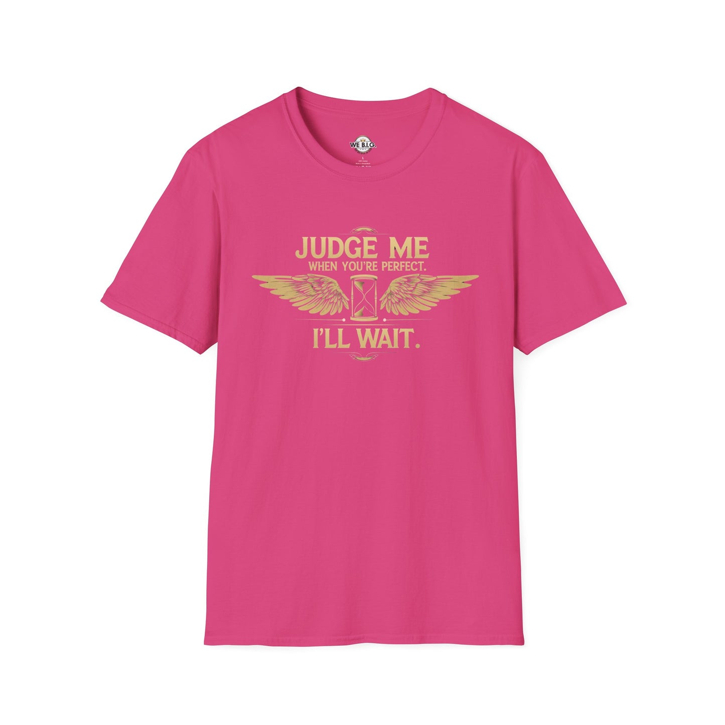 Judge Me Unisex T-Shirt - 'Judge Me when You're Perfect, I'll wait'