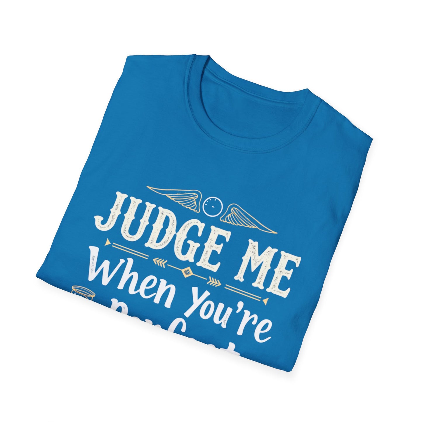 Unisex T-Shirt with 'Judge me when you're perfect, I'll wait' Gold Design