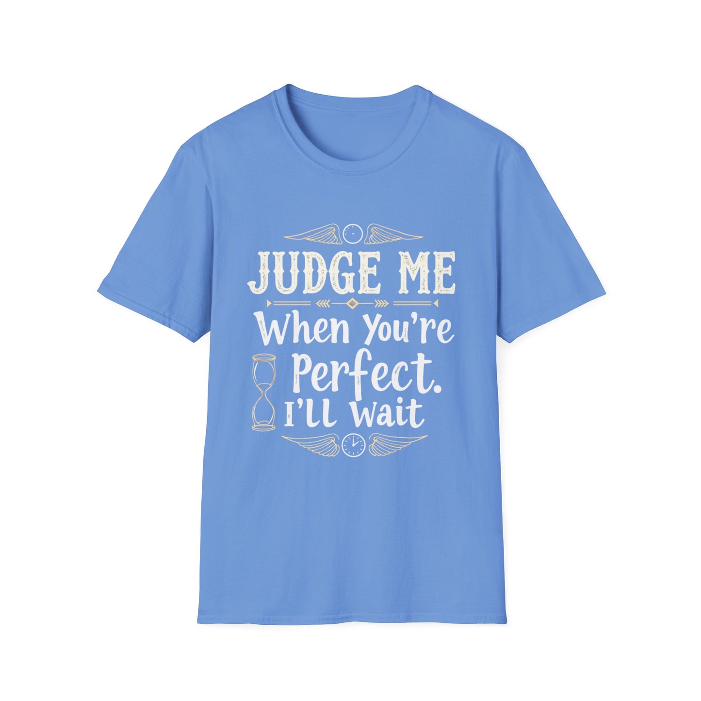 Unisex T-Shirt with 'Judge me when you're perfect, I'll wait' Gold Design