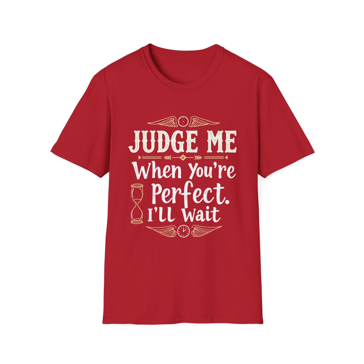 Unisex T-Shirt with 'Judge me when you're perfect, I'll wait' Gold Design