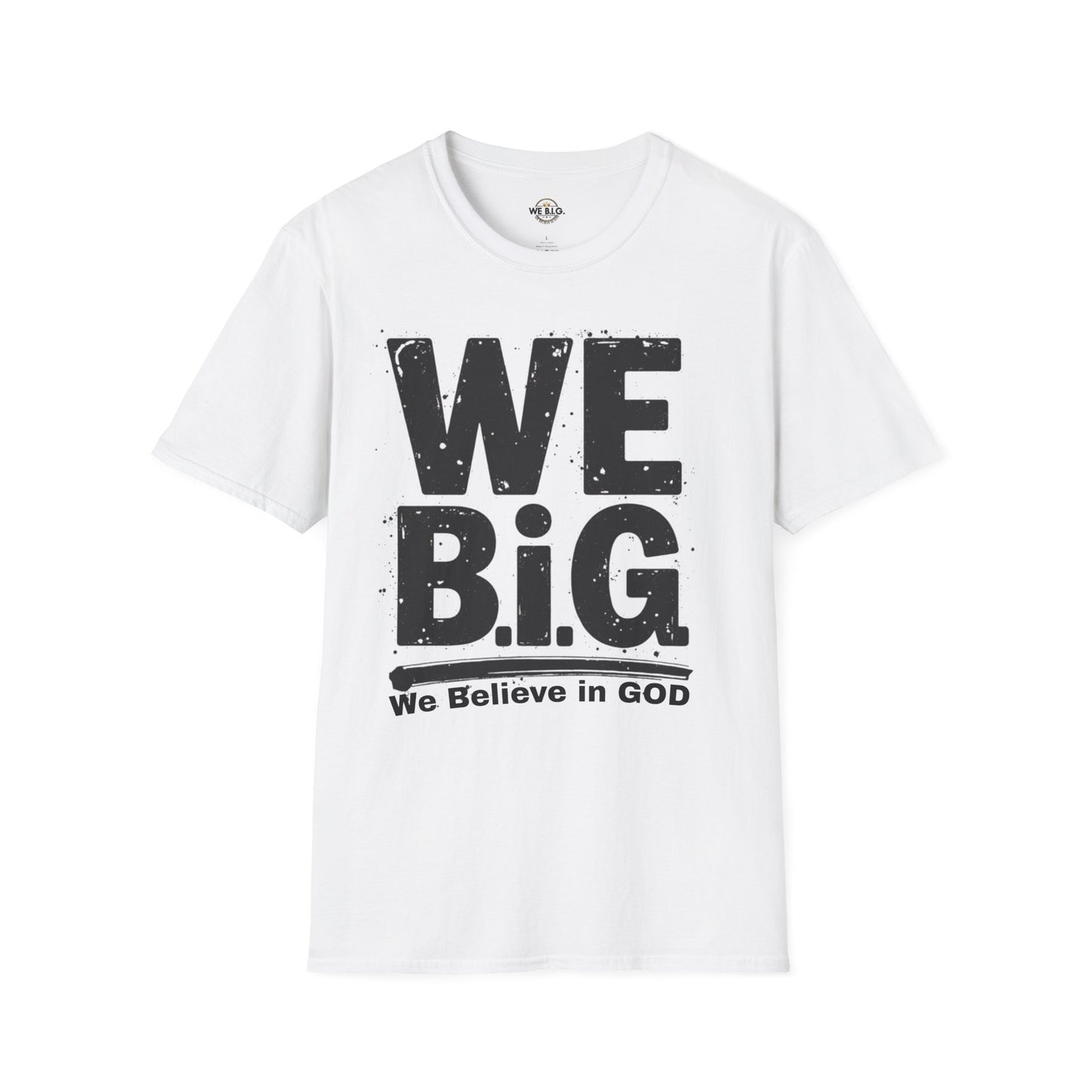 We B.i.G T-Shirt - We Believe in GOD