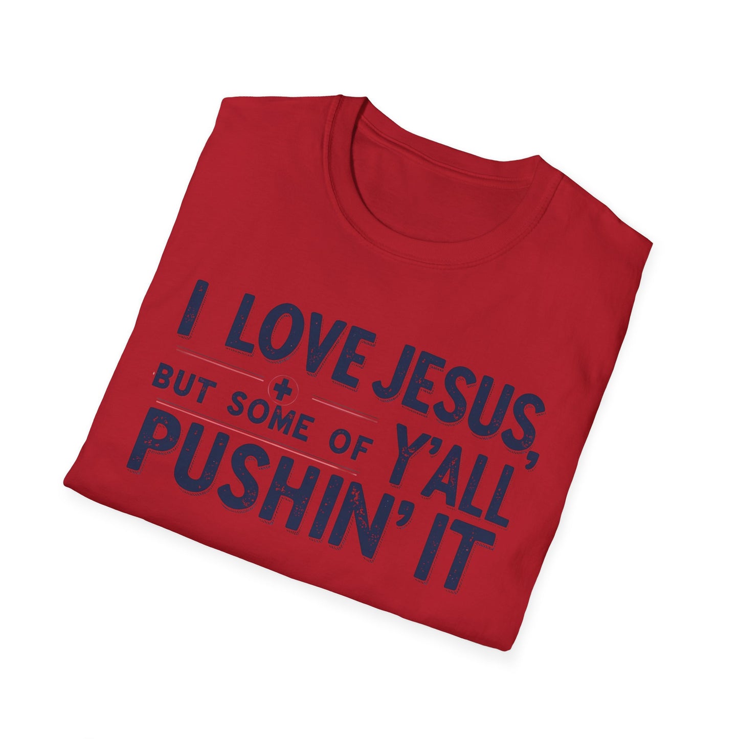Christian Slogan T-Shirt - I Love Jesus, But Some of Y'all Pushin' It (Blue Letters)