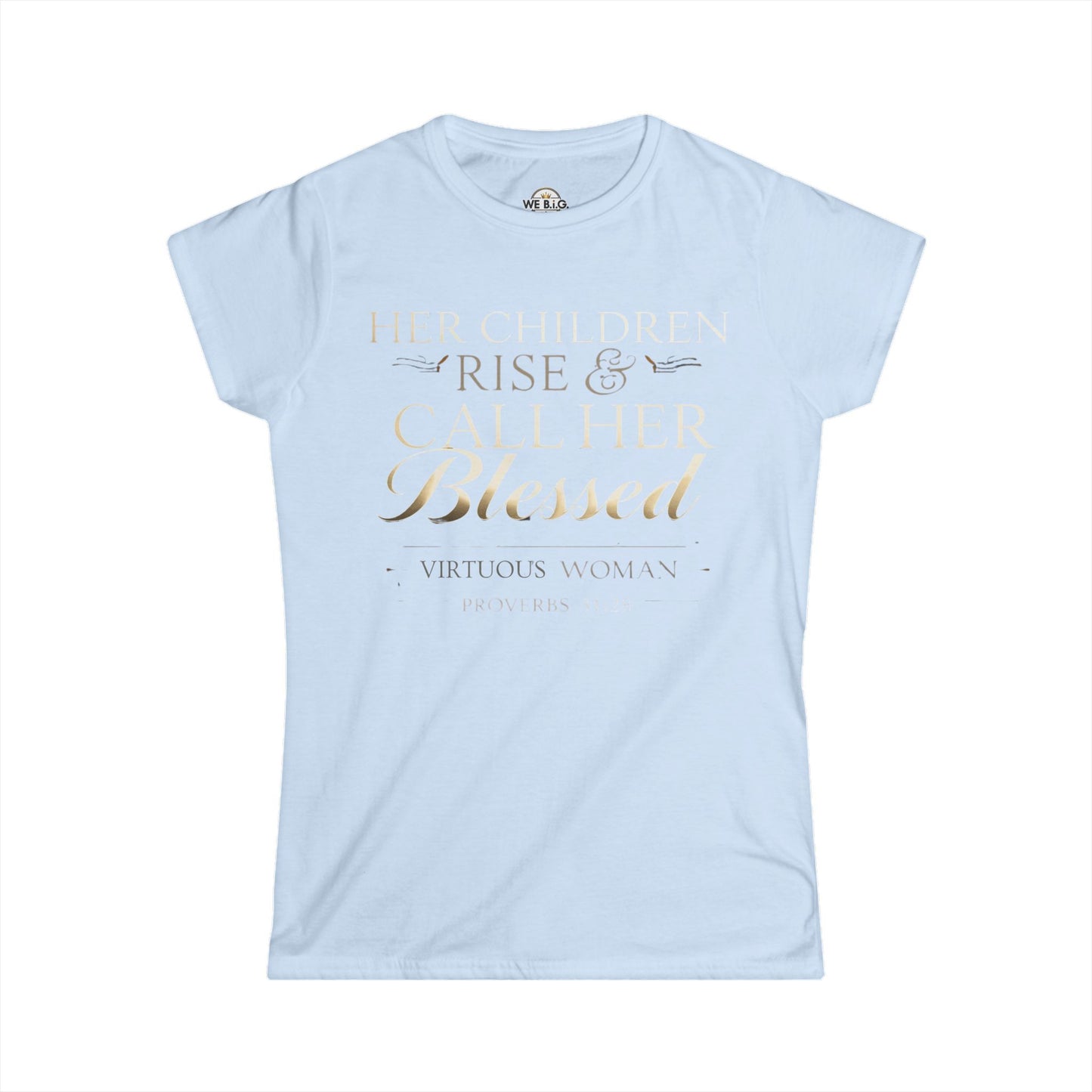 Her Children Rise & Call Her Blessed — Virtuous Woman. — Proverbs 31:28