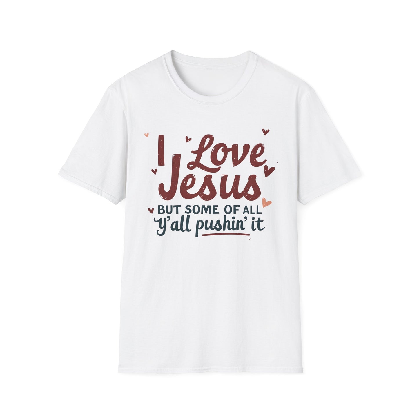 Funny Christian Slogan Unisex T-Shirt - 'I Love Jesus, But Some of Y'all Pushin' It'