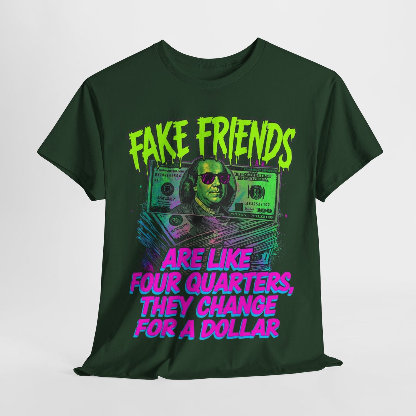 Fake Friends Are Like Four Quaters, They Change For A Dollar