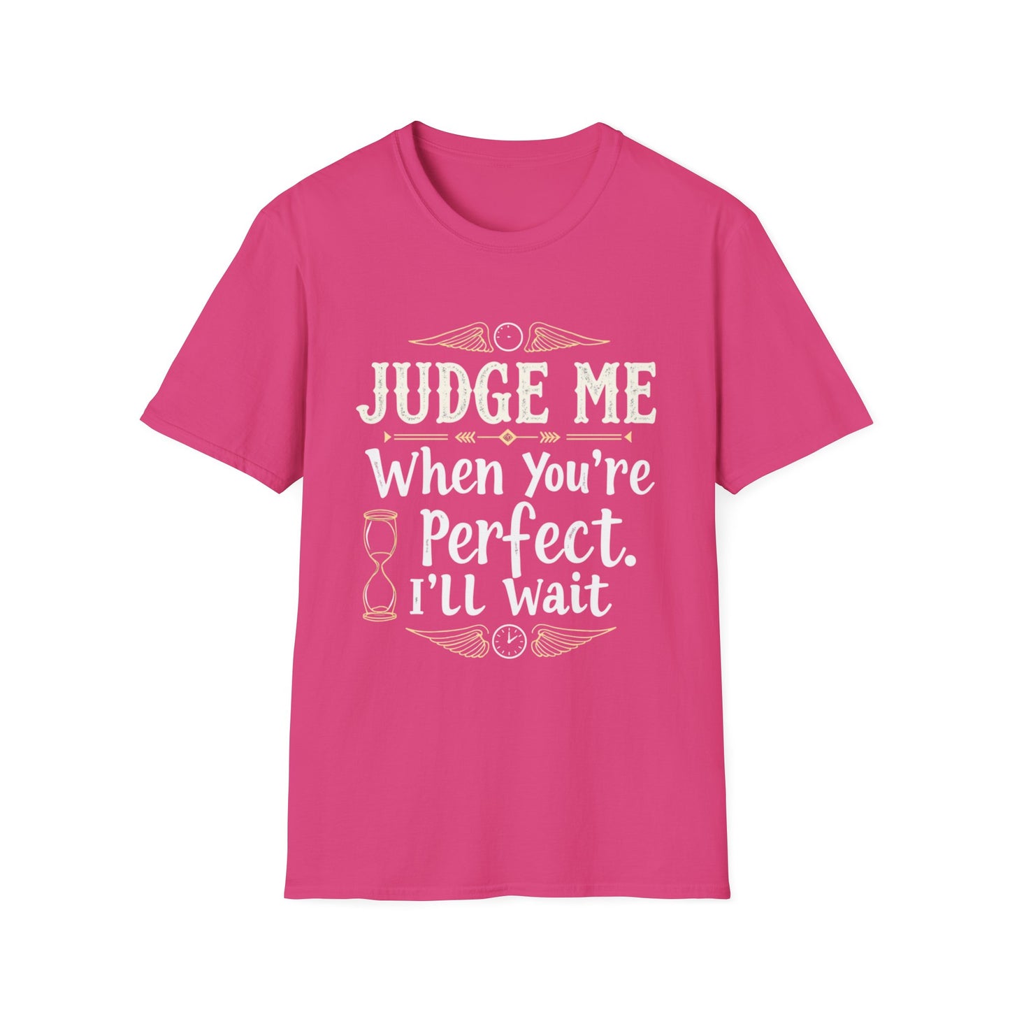 Unisex T-Shirt with 'Judge me when you're perfect, I'll wait' Gold Design
