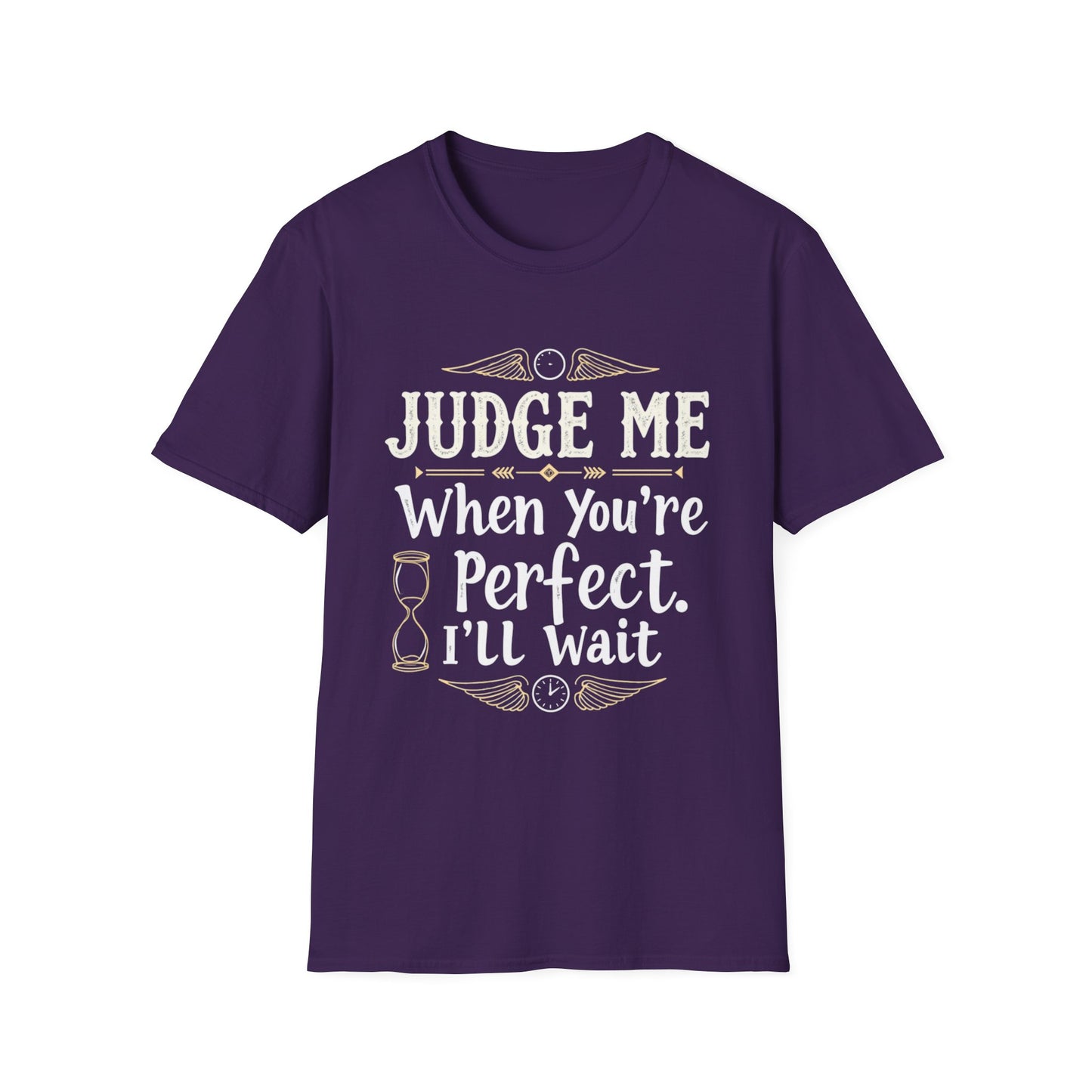 Unisex T-Shirt with 'Judge me when you're perfect, I'll wait' Gold Design