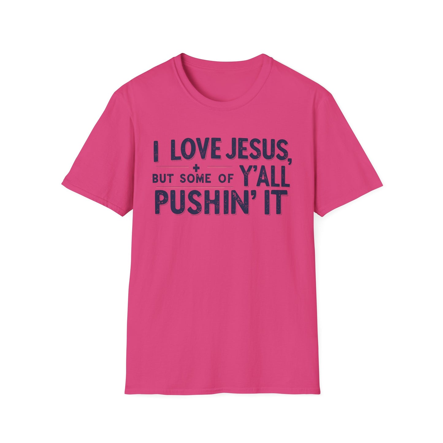 Christian Slogan T-Shirt - I Love Jesus, But Some of Y'all Pushin' It (Blue Letters)