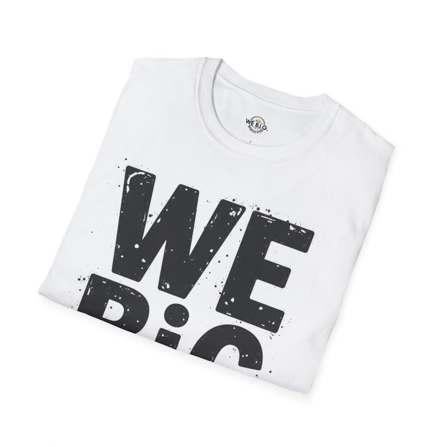 We B.i.G T-Shirt - We Believe in GOD