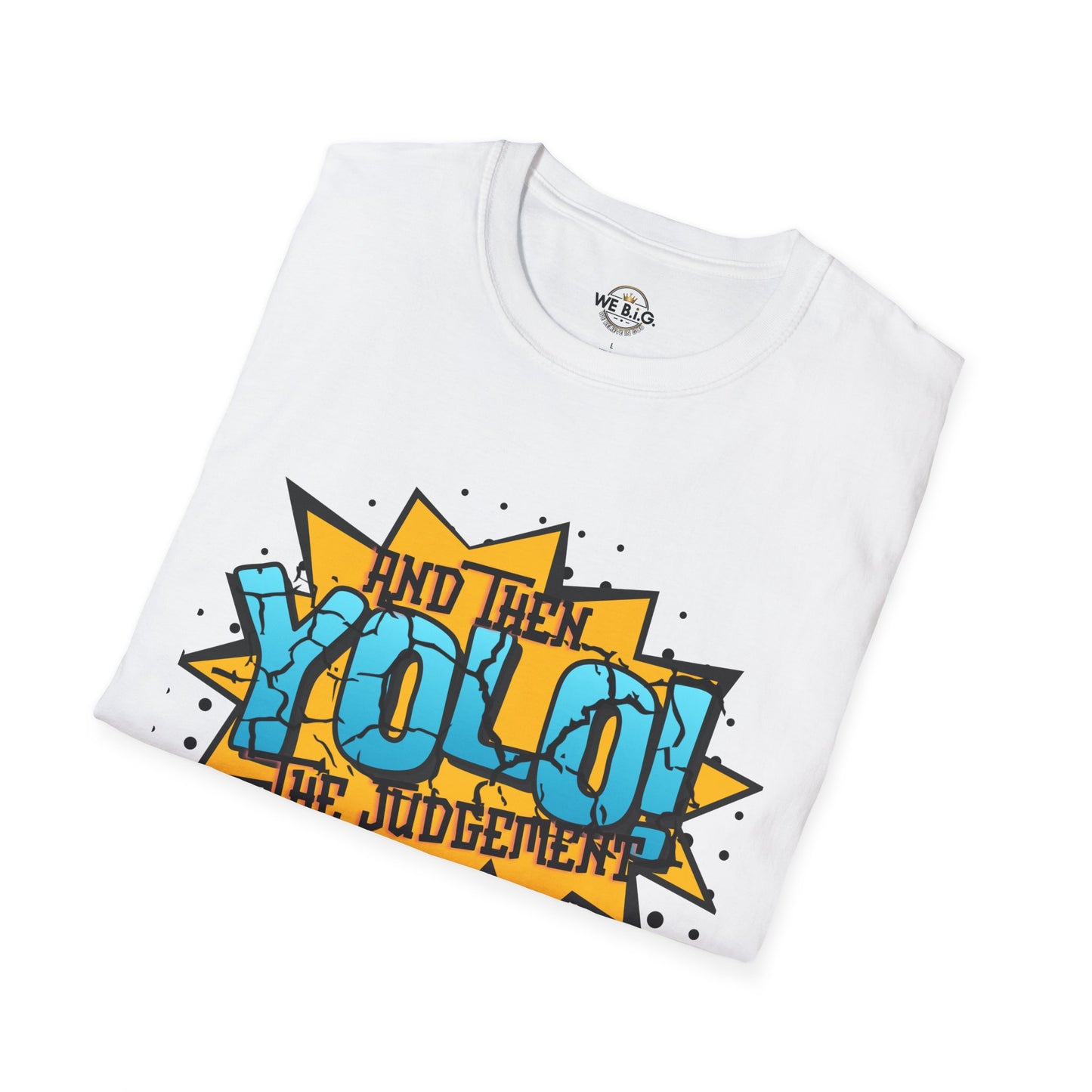 YOLO...and then the judgement— Unisex Graphic T-Shirt, Funny Motivational Tee, Casual Wear, Gift for Friends, Everyday Comfort, Trendy Statement Top