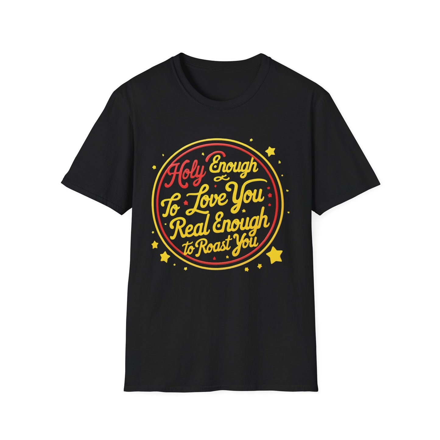Christian Funny T-Shirt - Holy Enough to Love You, Real Enough to Roast You