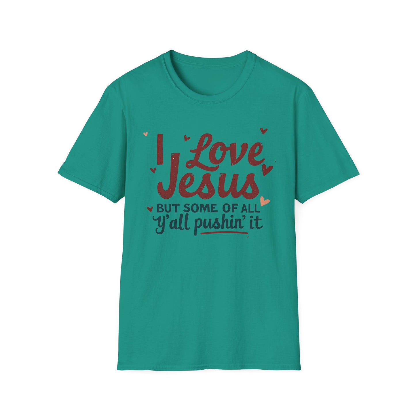 Funny Christian Slogan Unisex T-Shirt - 'I Love Jesus, But Some of Y'all Pushin' It'