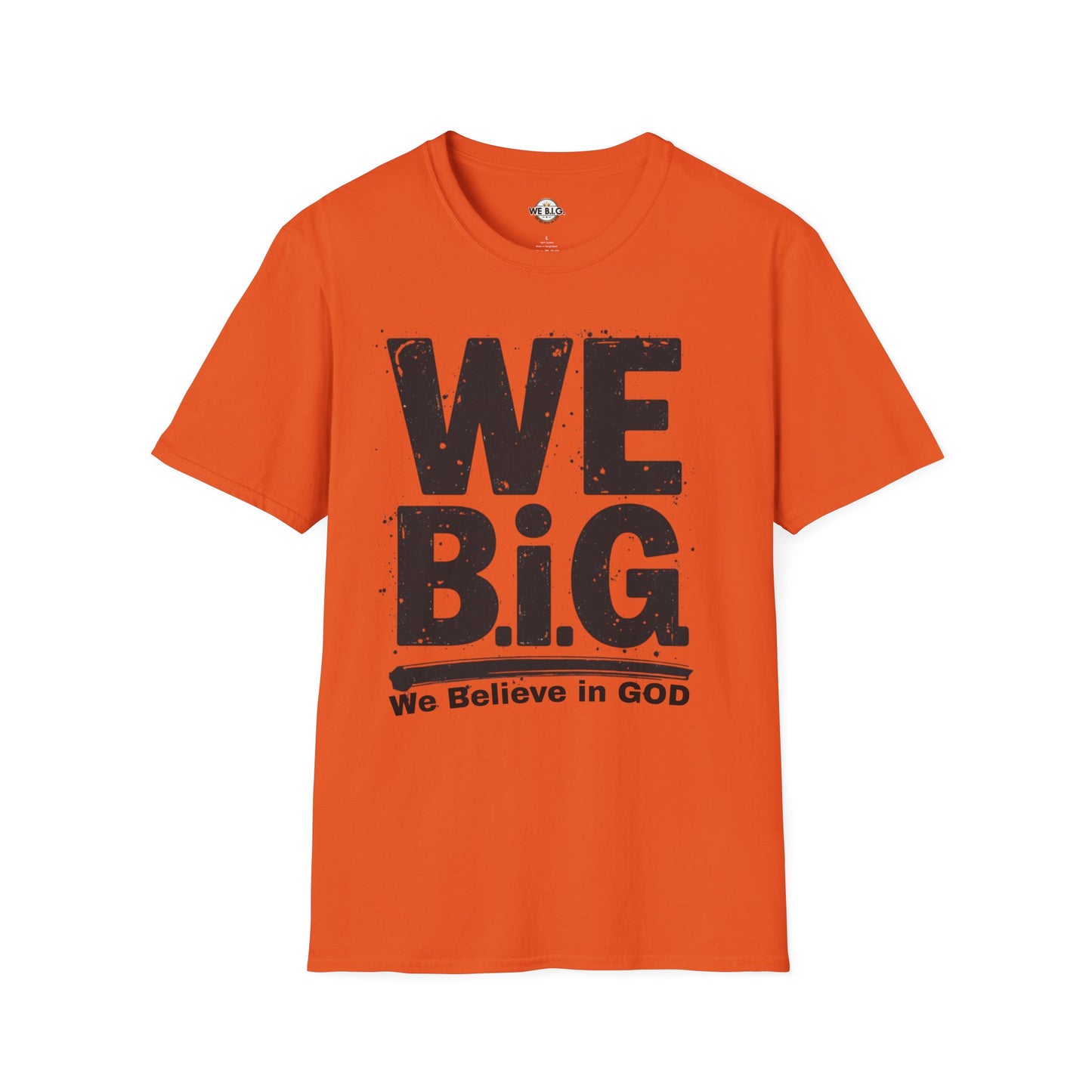 We B.i.G T-Shirt - We Believe in GOD