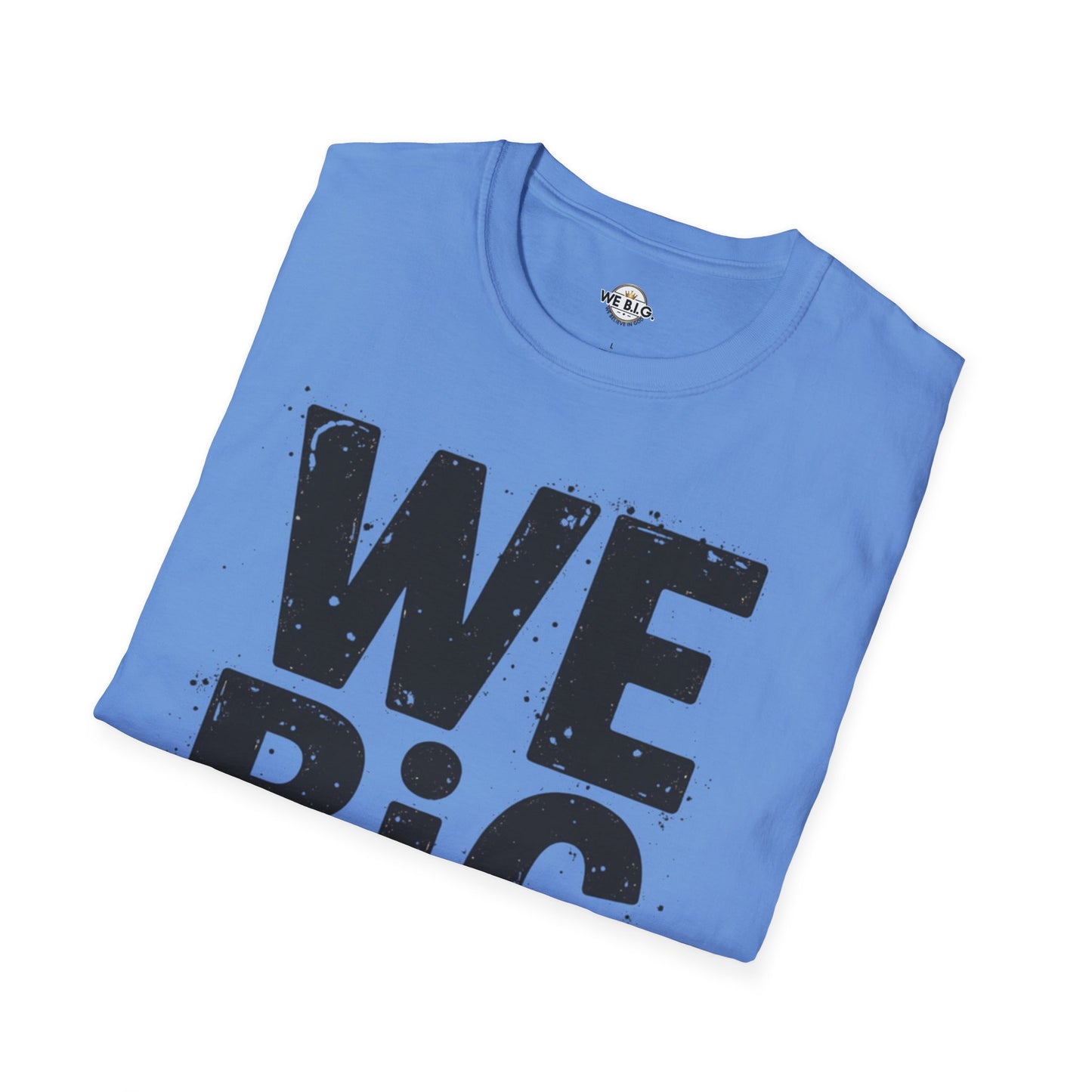 We B.i.G T-Shirt - We Believe in GOD