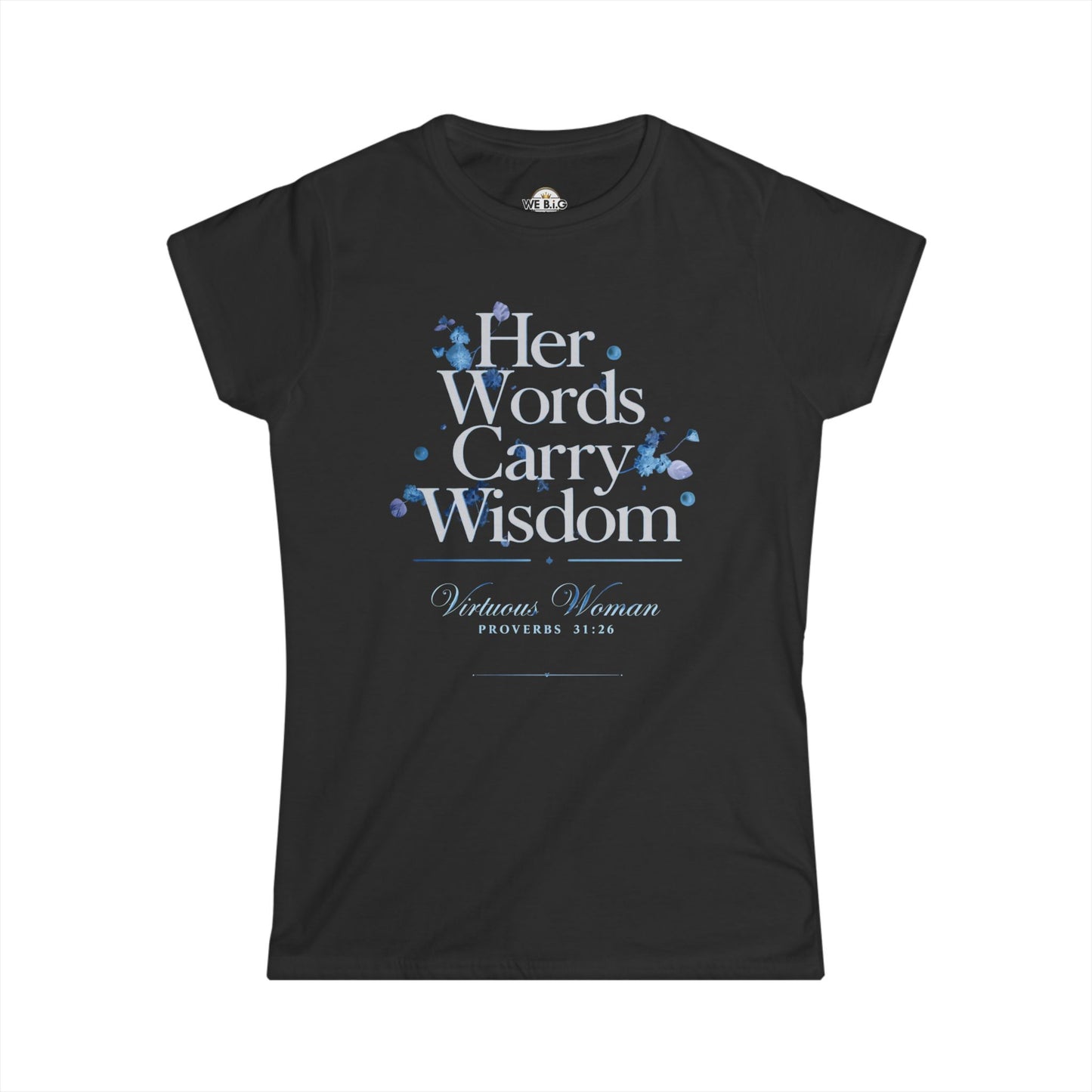 Her Words Carry Wisdom — Virtuous Woman. — Proverbs 31:26