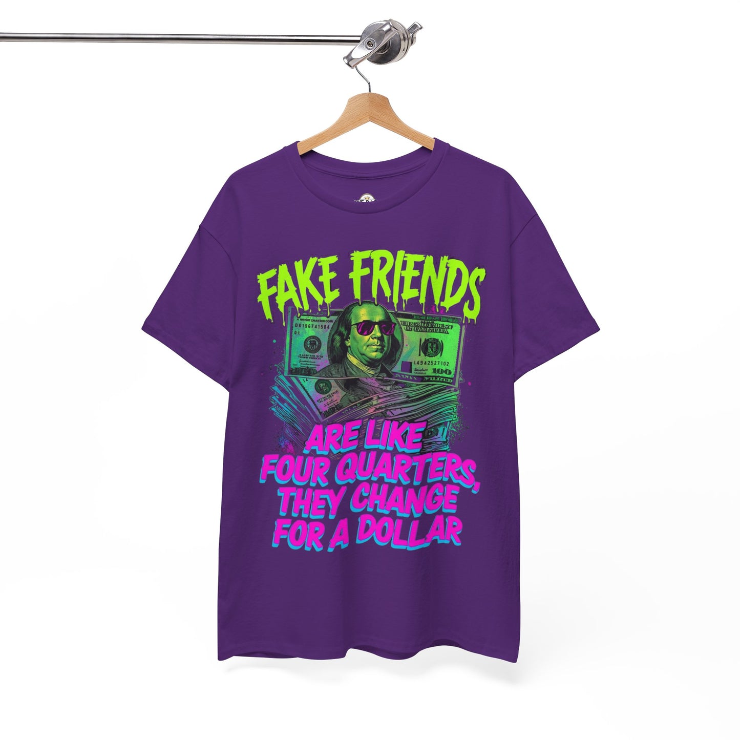 Fake Friends Are Like Four Quaters, They Change For A Dollar