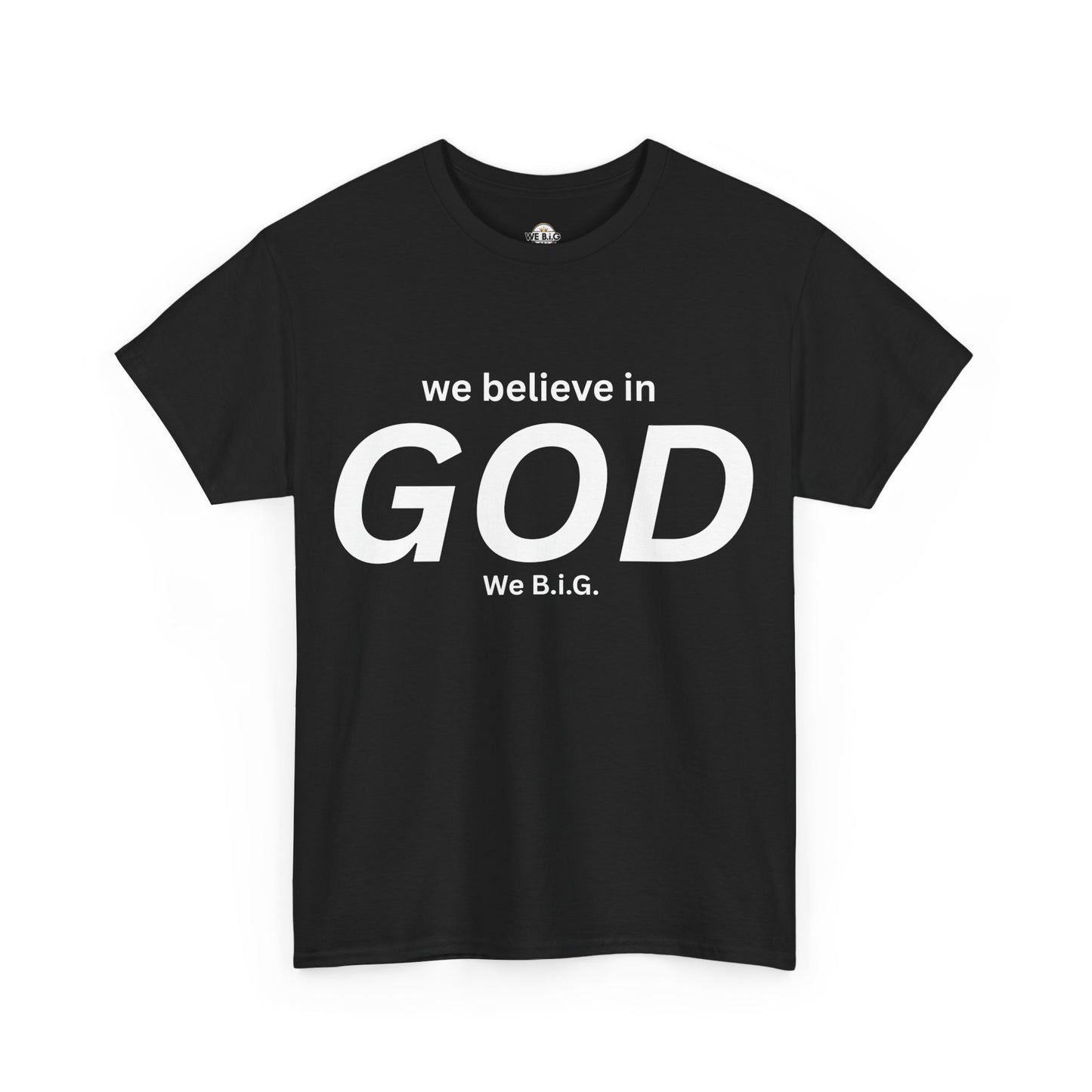 "We Believe in God, We B.I.G." | Faith T-Shirt