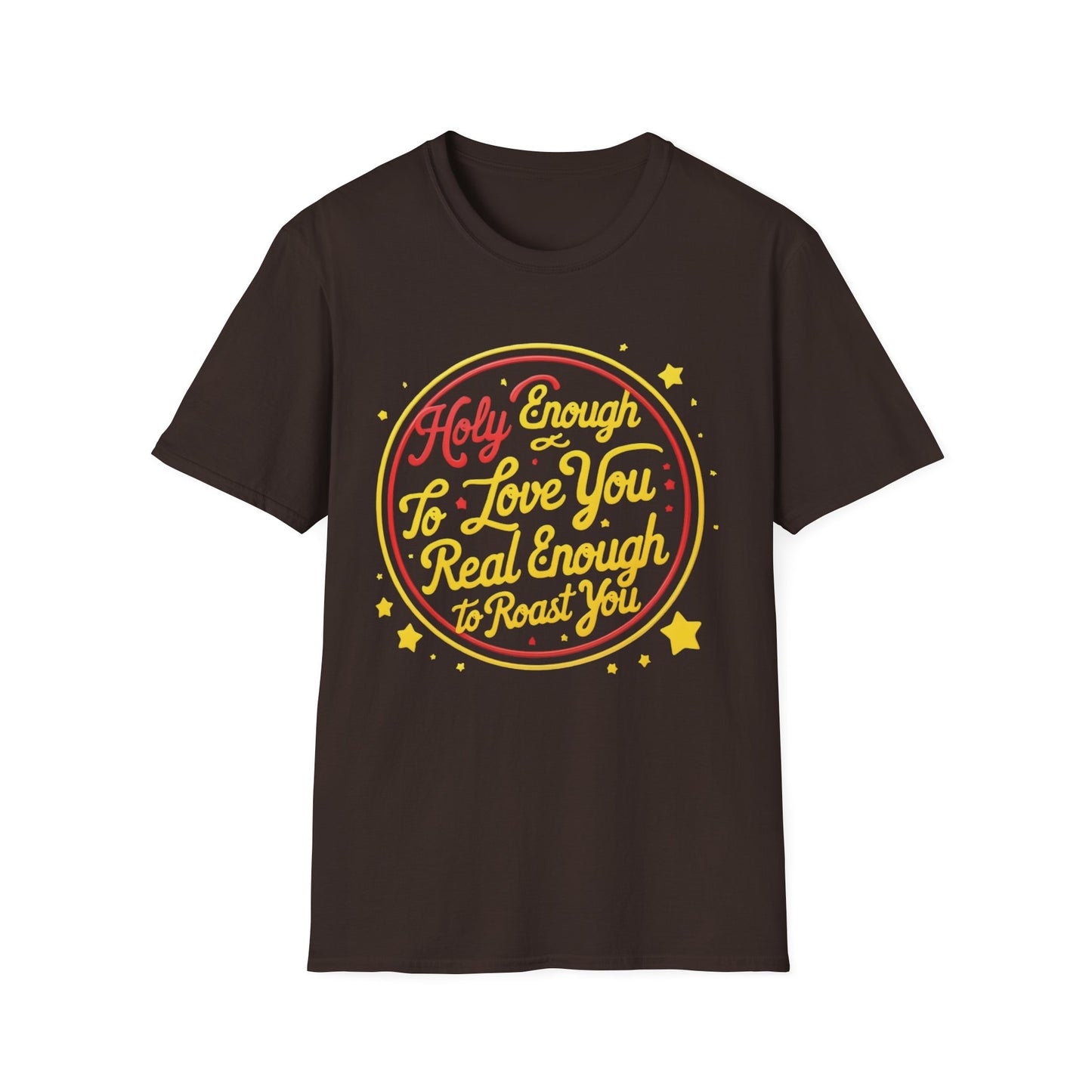 Christian Funny T-Shirt - Holy Enough to Love You, Real Enough to Roast You