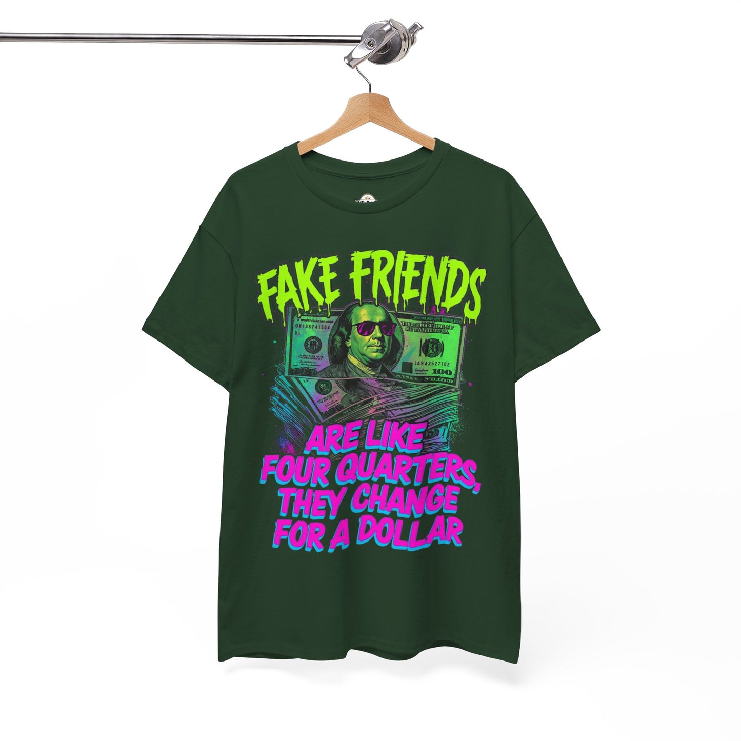 Fake Friends Are Like Four Quaters, They Change For A Dollar
