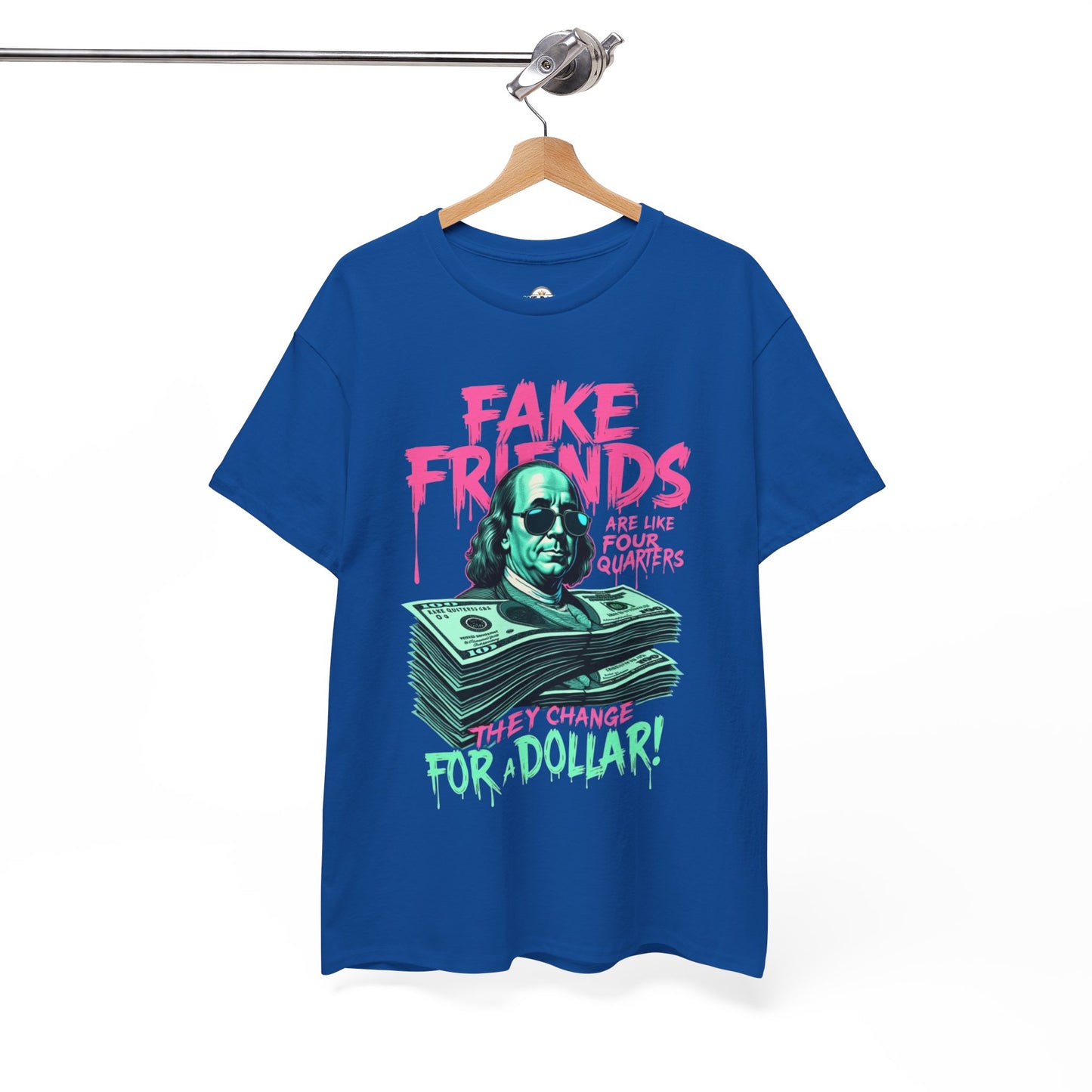 Fake Friends Are Like Four Quaters, They Change For A Dollar — Tee