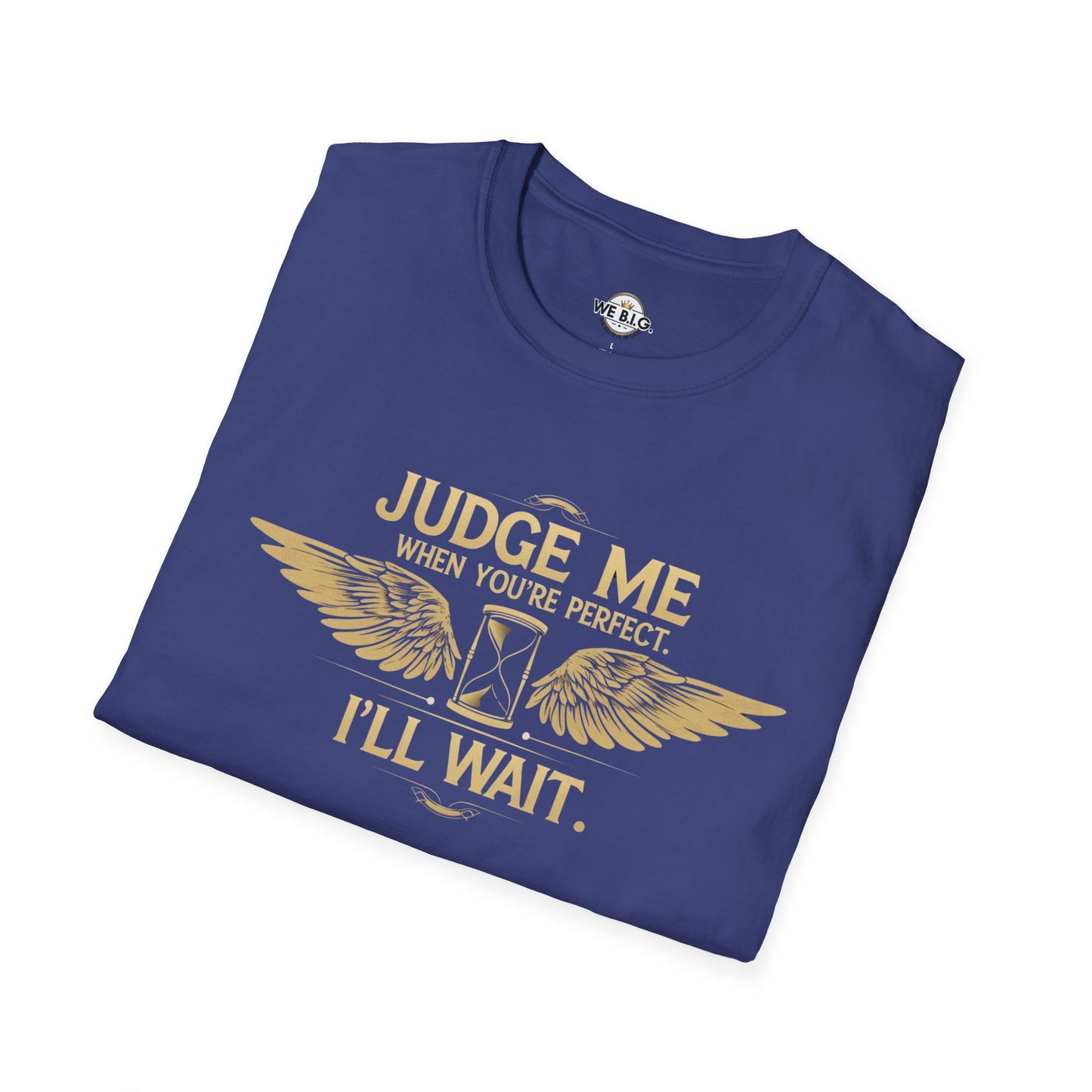 Judge Me Unisex T-Shirt - 'Judge Me when You're Perfect, I'll wait'
