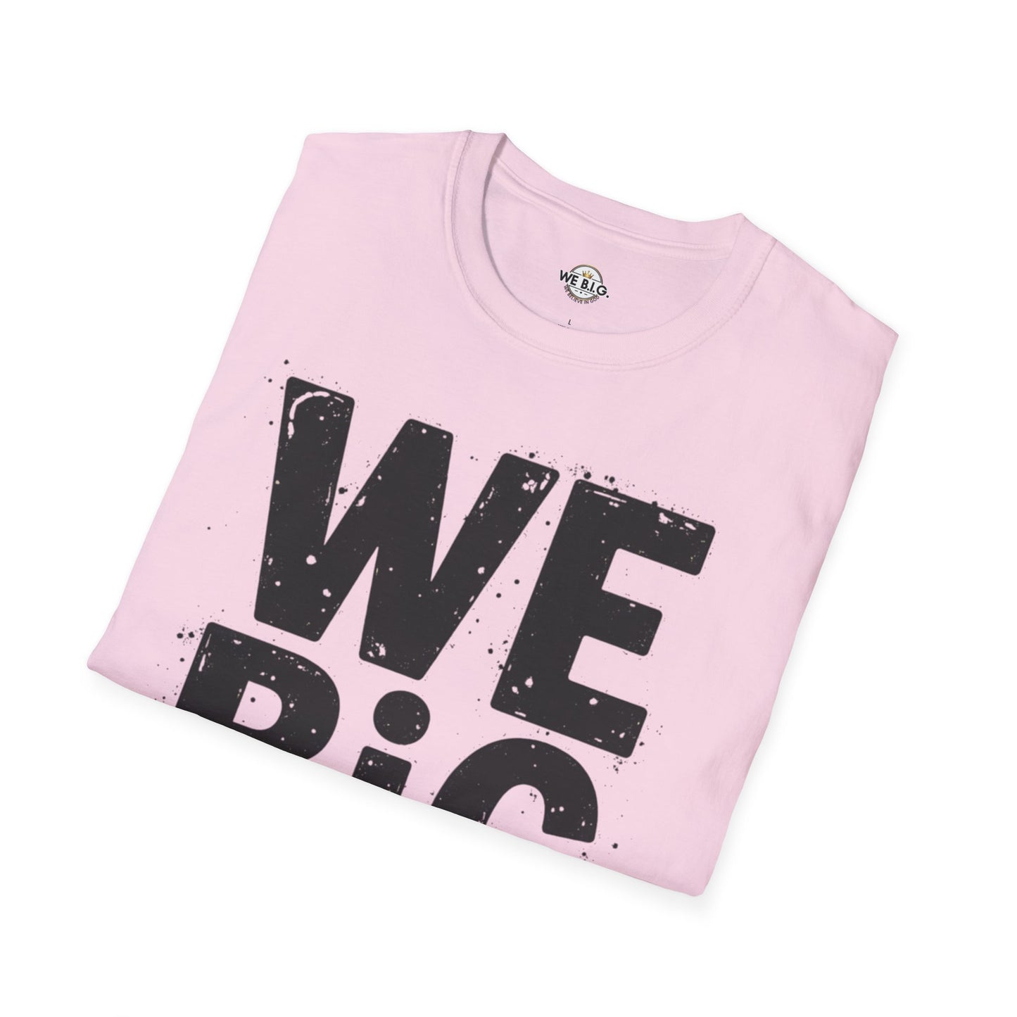 We B.i.G T-Shirt - We Believe in GOD
