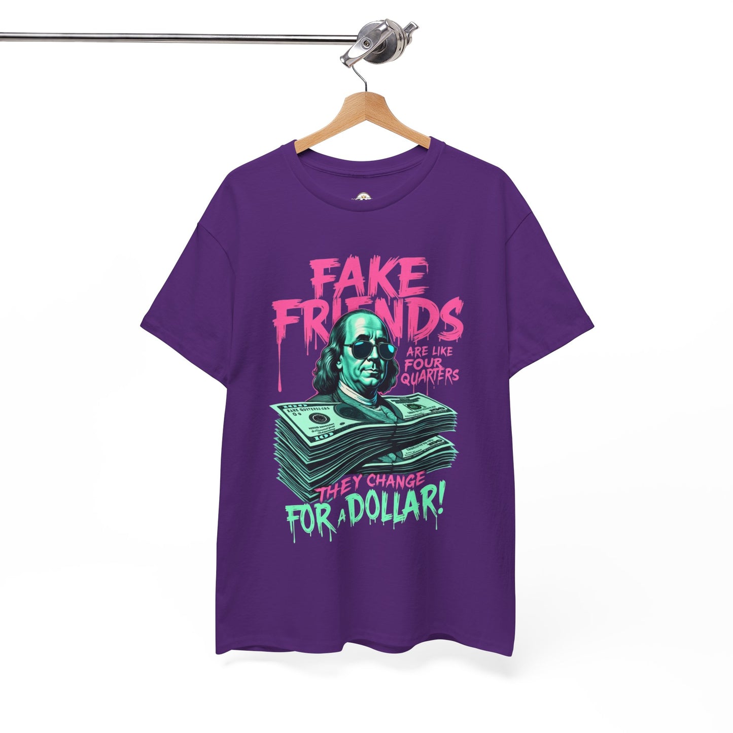 Fake Friends Are Like Four Quaters, They Change For A Dollar — Tee