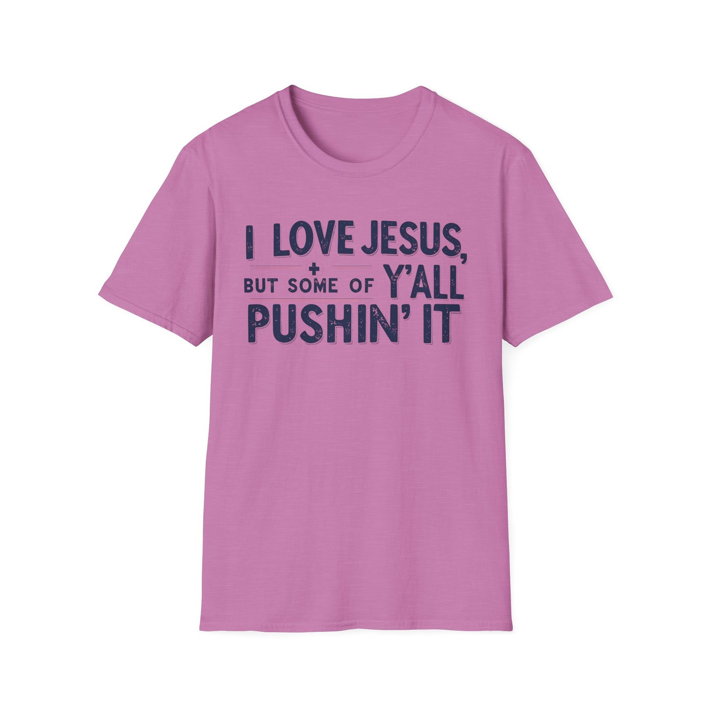 Christian Slogan T-Shirt - I Love Jesus, But Some of Y'all Pushin' It (Blue Letters)