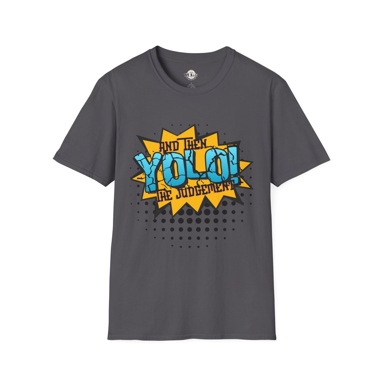 YOLO...and then the judgement— Unisex Graphic T-Shirt, Funny Motivational Tee, Casual Wear, Gift for Friends, Everyday Comfort, Trendy Statement Top