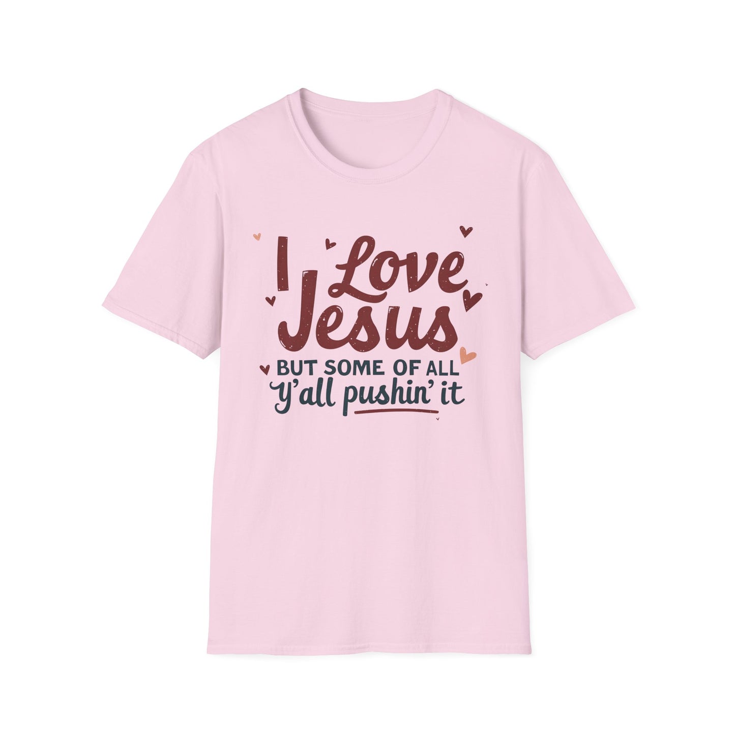 Funny Christian Slogan Unisex T-Shirt - 'I Love Jesus, But Some of Y'all Pushin' It'