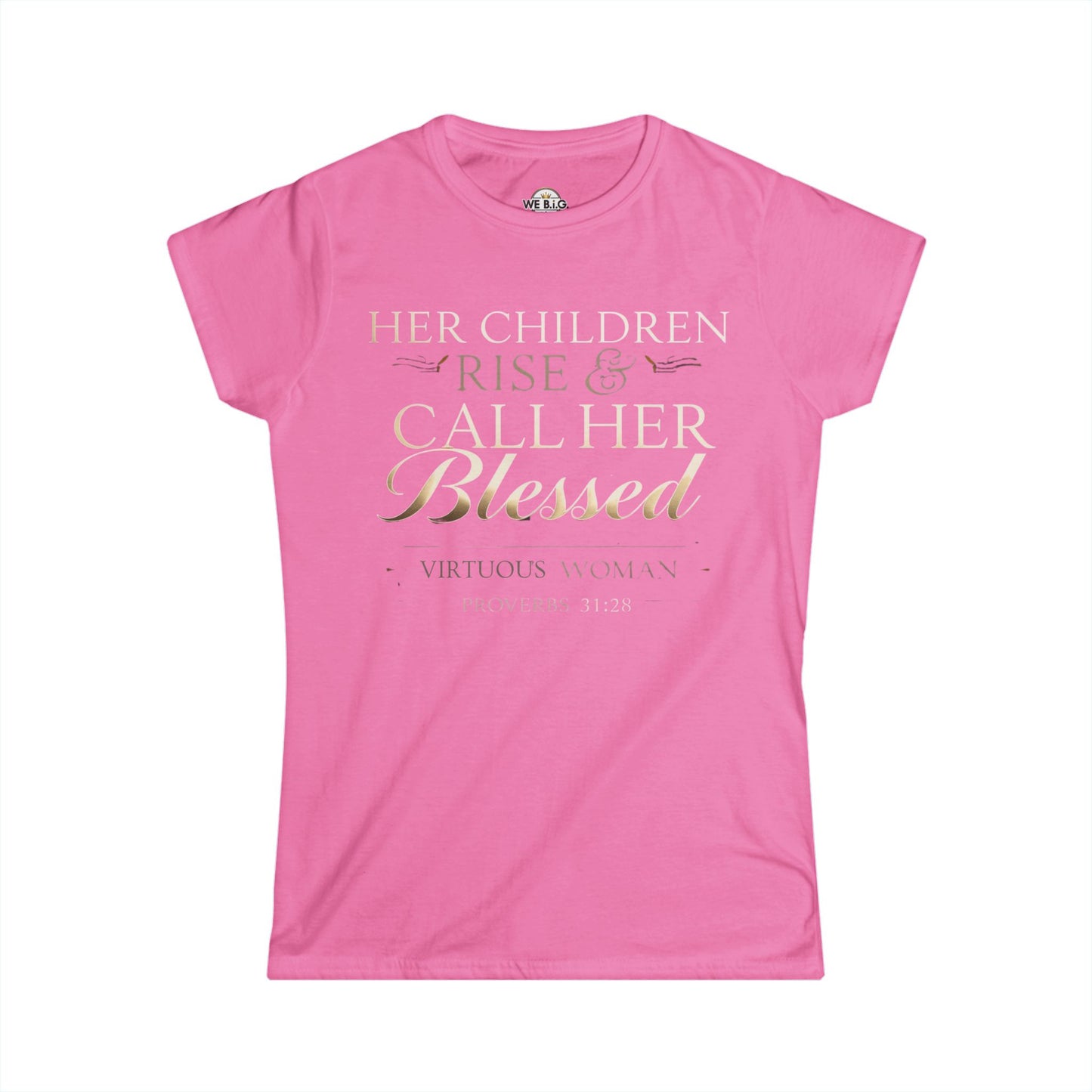 Her Children Rise & Call Her Blessed — Virtuous Woman. — Proverbs 31:28
