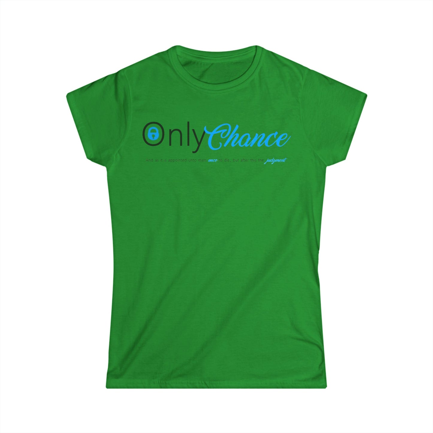 Only Chance (Hebrews 9:27) Women's Softstyle Tee