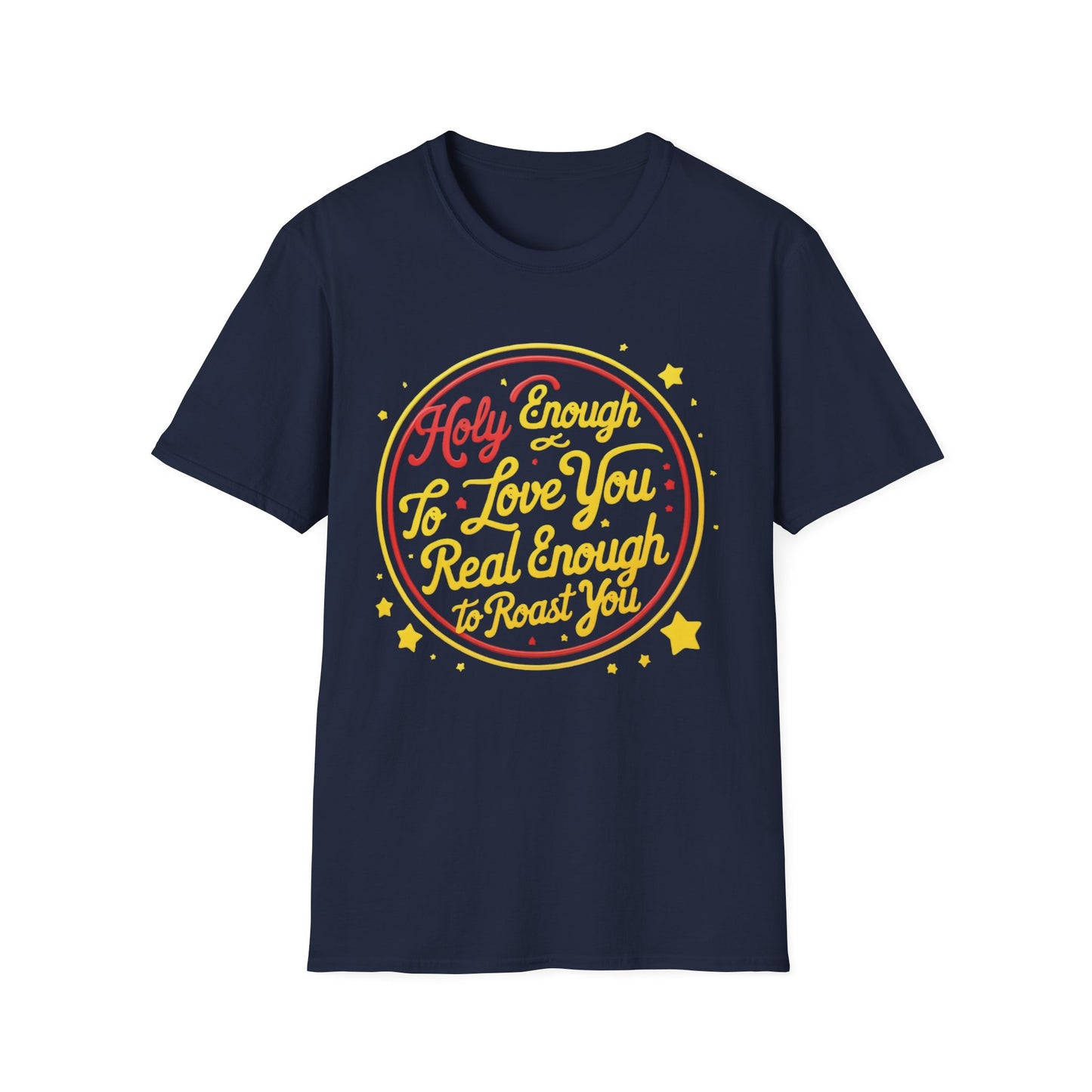 Christian Funny T-Shirt - Holy Enough to Love You, Real Enough to Roast You