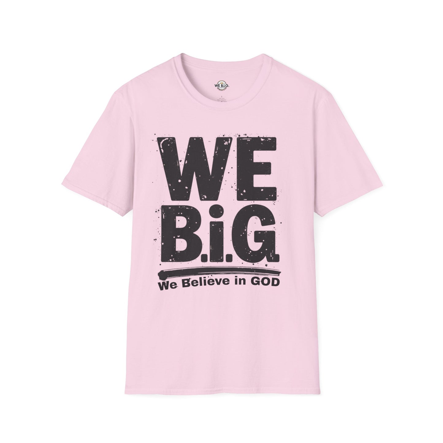 We B.i.G T-Shirt - We Believe in GOD