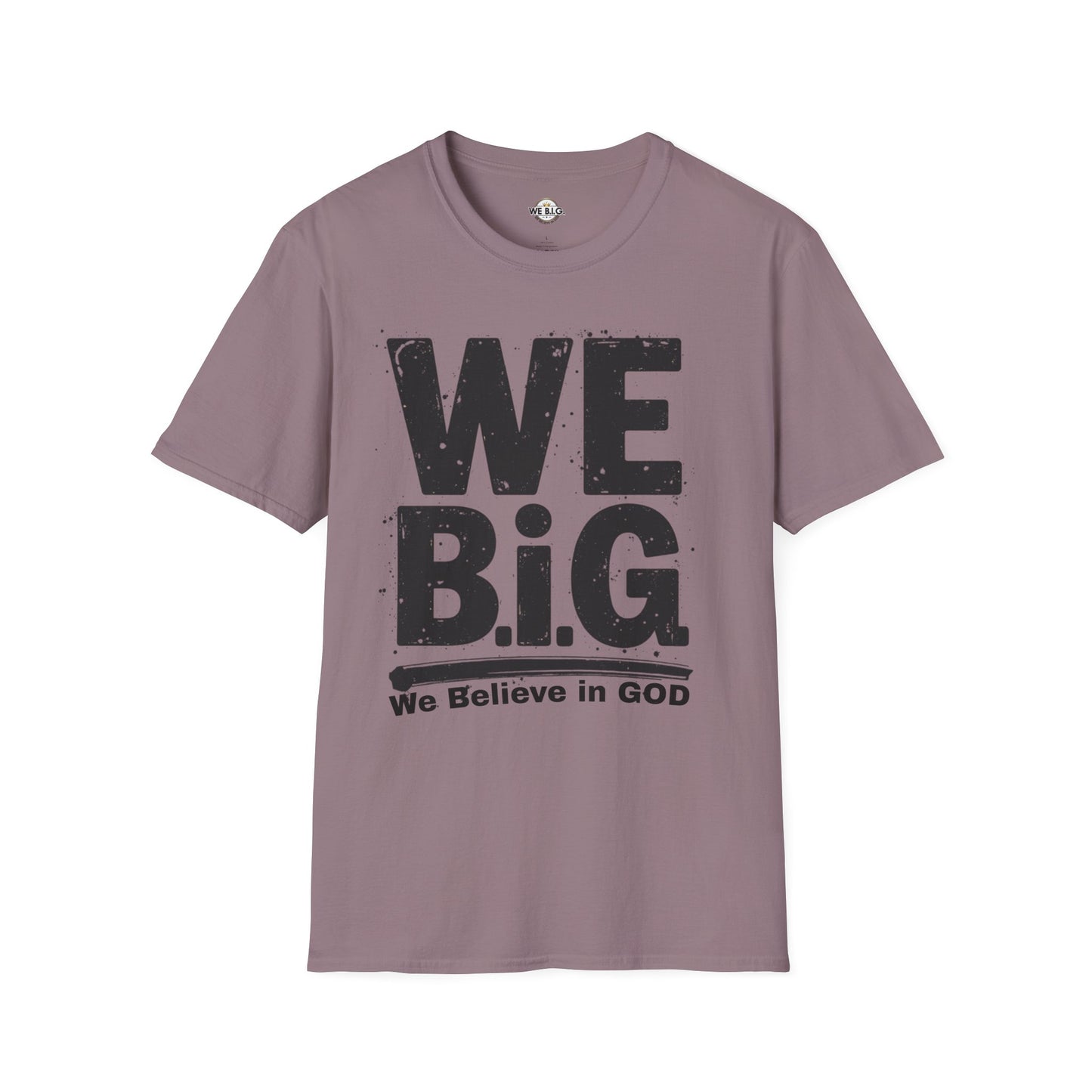 We B.i.G T-Shirt - We Believe in GOD