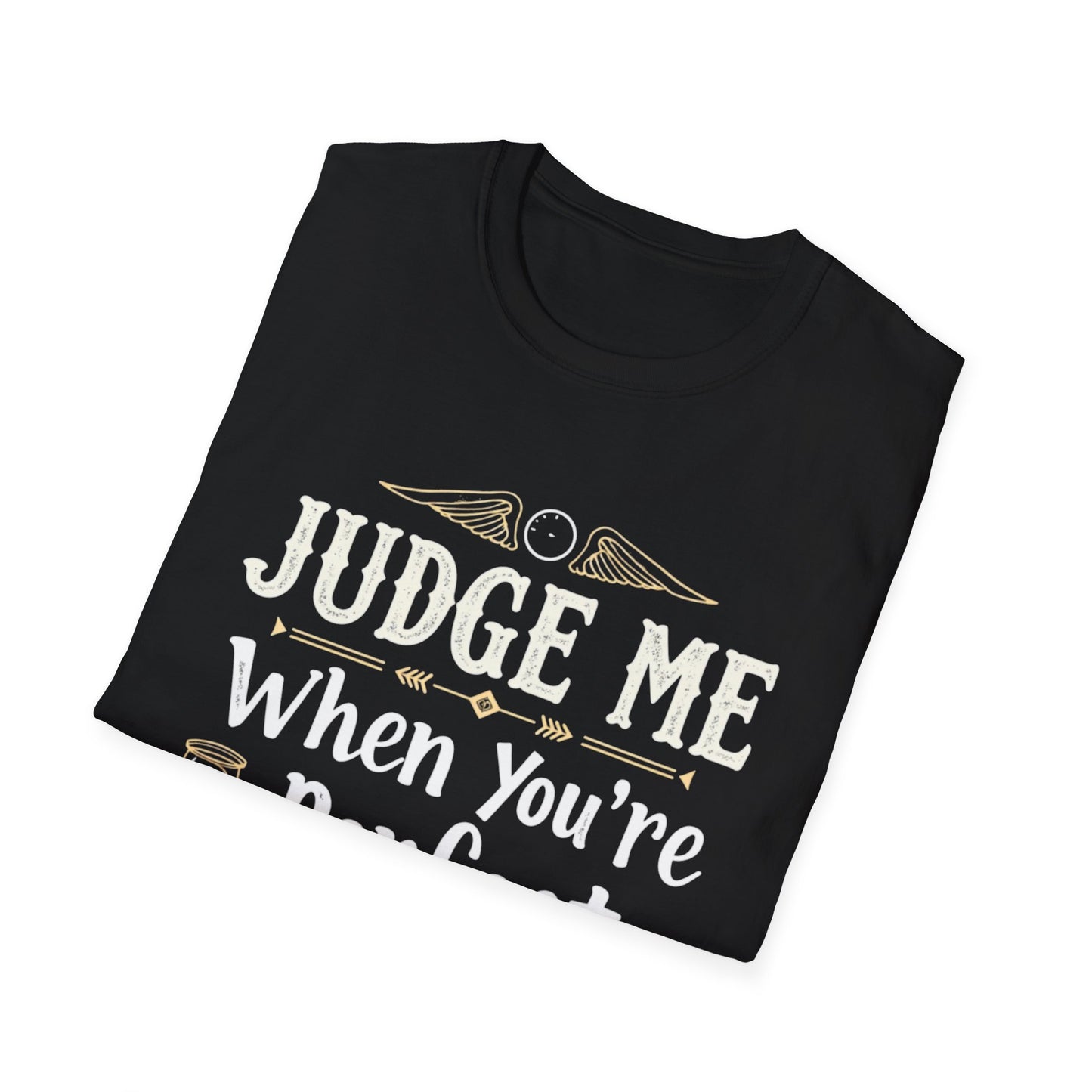 Unisex T-Shirt with 'Judge me when you're perfect, I'll wait' Gold Design