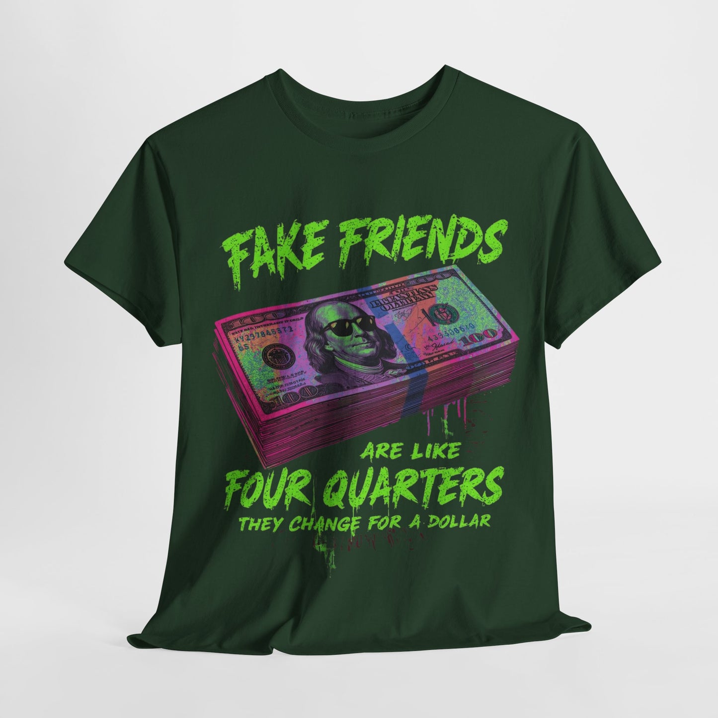 Fake Friends Are Like 4 Quaters, They Change For A Dollar