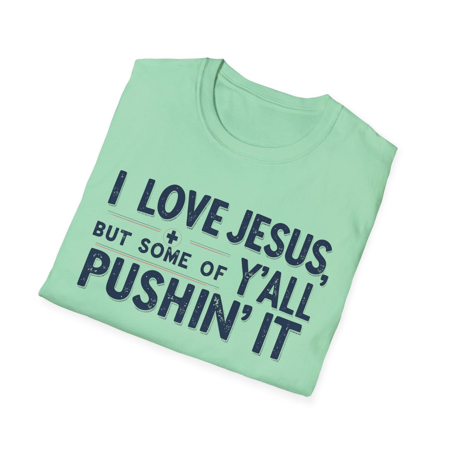 Christian Slogan T-Shirt - I Love Jesus, But Some of Y'all Pushin' It (Blue Letters)